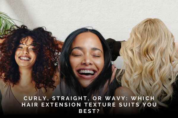 curly-straight-or-wavy-which-hair-extension-texture-suits-you-best