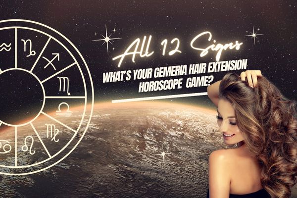 What’s your gemeria hair extension horoscope game?