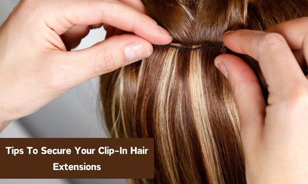tips-to-secure-your-clip-In-hair-extensions