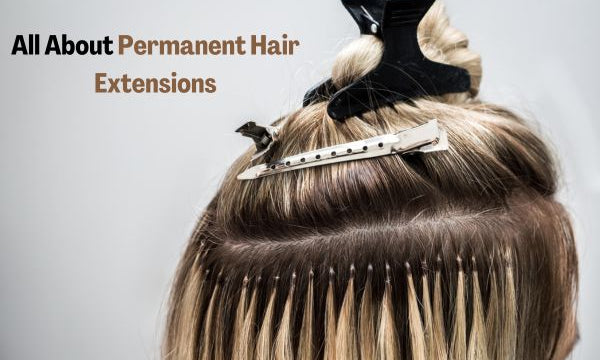 Everything You Need To Know About Permanent Hair Extensions