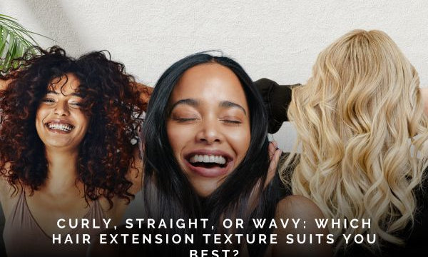 curly-straight-or-wavy-which-hair-extension-texture-suits-you-best