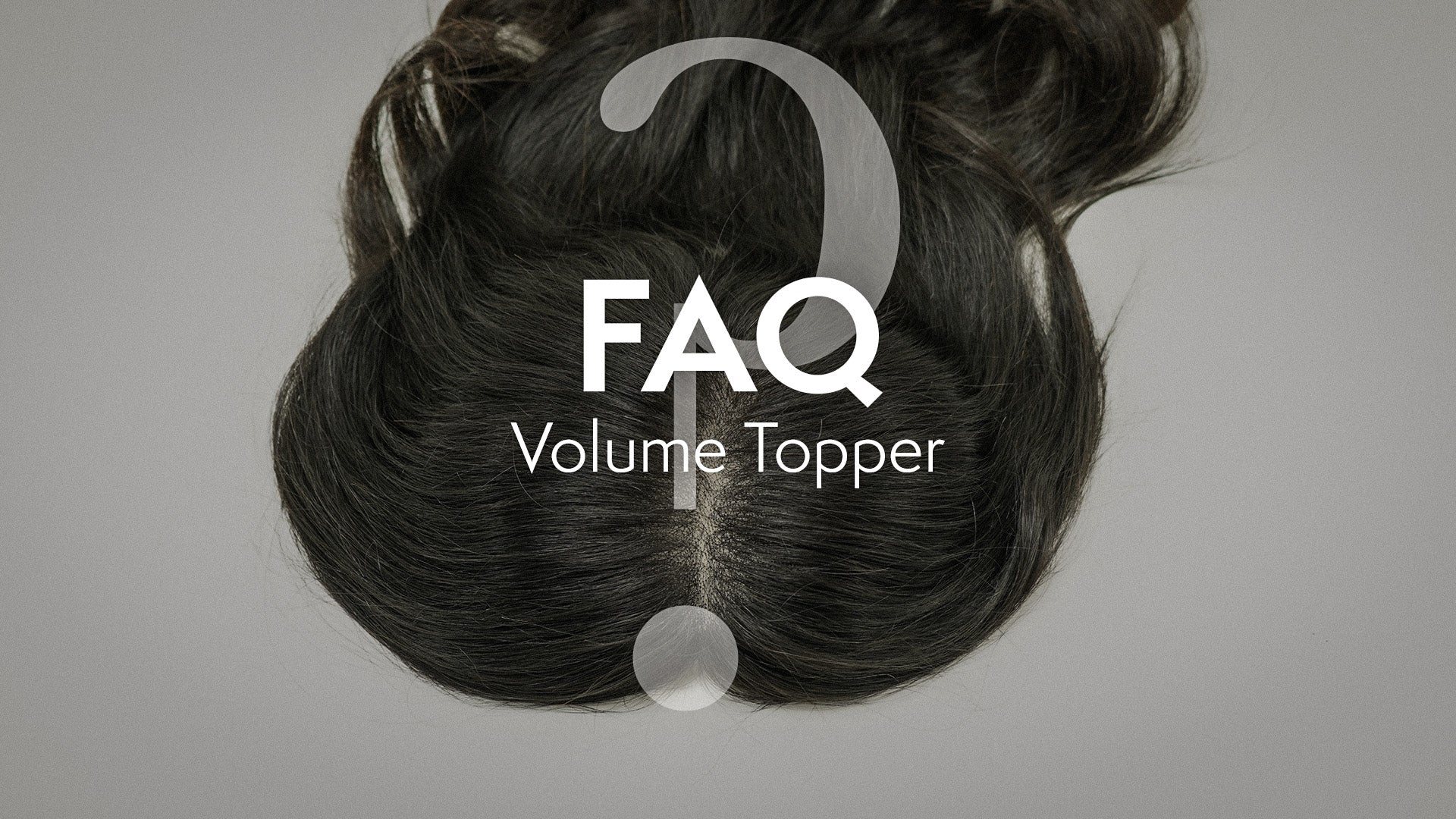Frequently Asked Questions: Volume Topper - Gemeria Hair