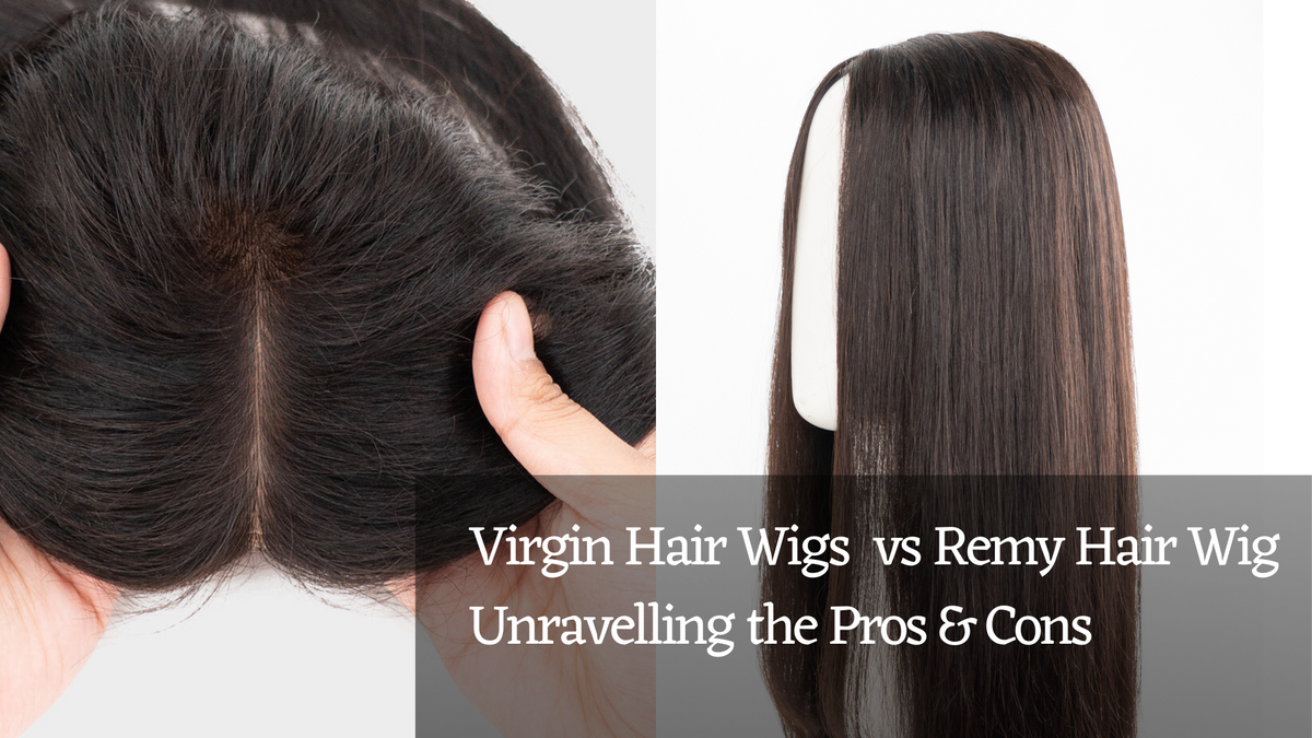 Virgin Hair Wig vs. Remy Hair Wig Unravelling the Pros and Cons