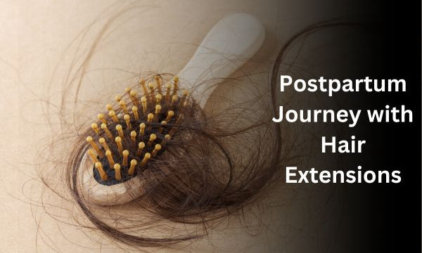 Postpartum Journey with Hair Extensions