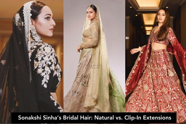 Sonakshi Sinha’s Bridal Hair: Natural vs. Clip-In Extensions