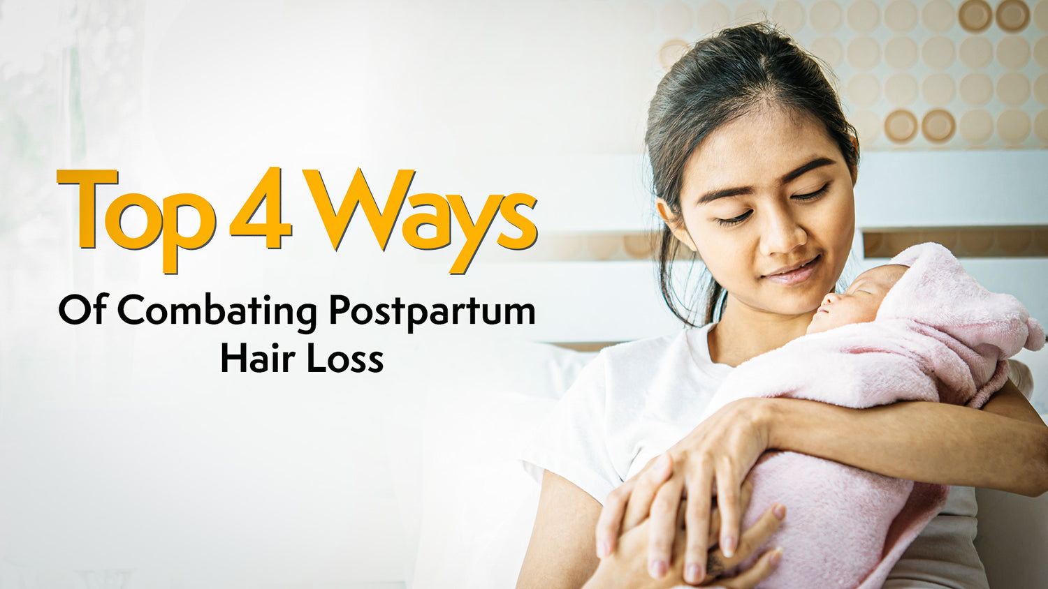 Top 4 Ways Of Combating Postpartum Hair Loss