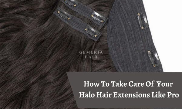 how to take care of your halo hair extensions like pro