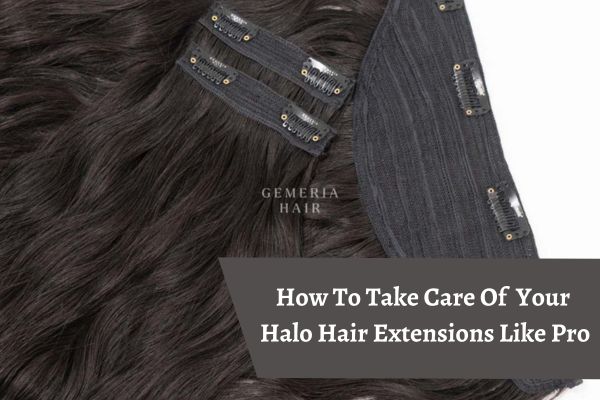 how to take care of your halo hair extensions like pro