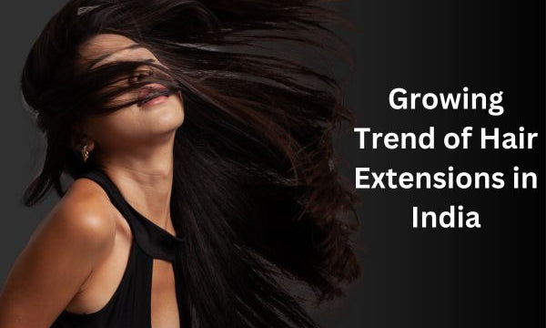 Growing Trend of Hair Extensions in India