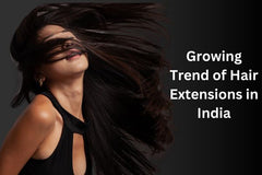 The Growing Trend of Hair Extensions in India